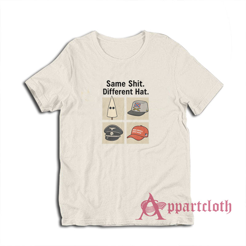 Same Shit Different Hat T-Shirt