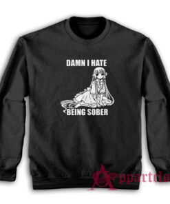 Damn I Hate Being Sober Anime Sweatshirt