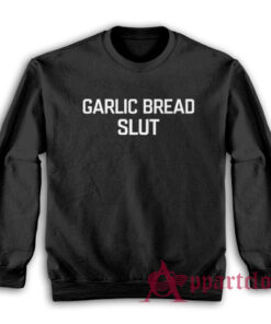 Garlic Bread Slut Funny Sweatshirt