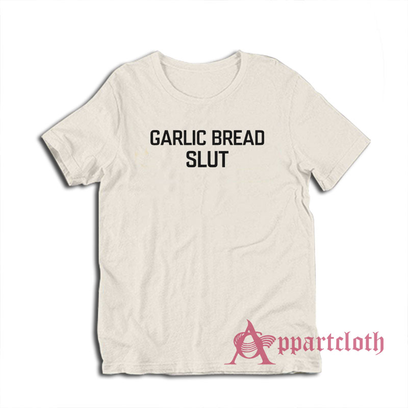 Garlic Bread Slut Funny T-Shirt