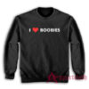I Love Boobies Funny Sweatshirt