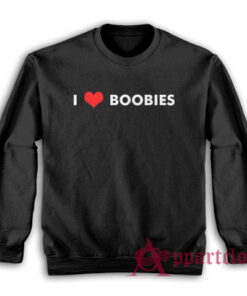 I Love Boobies Funny Sweatshirt