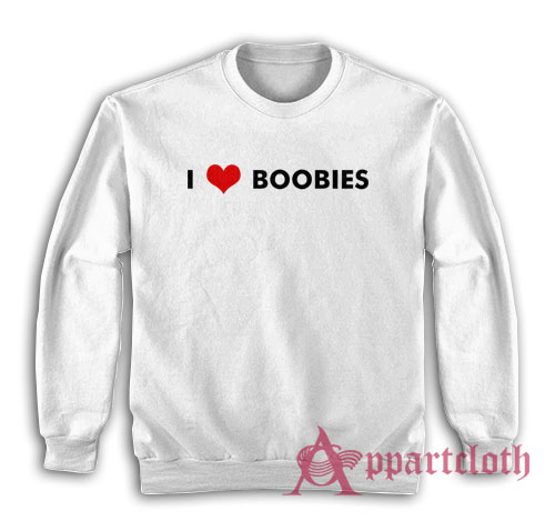 I Love Boobies Funny Sweatshirt