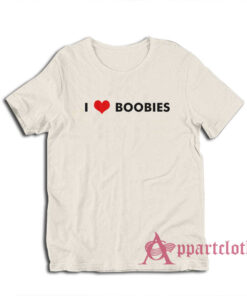 I Love Boobies Funny T-Shirt
