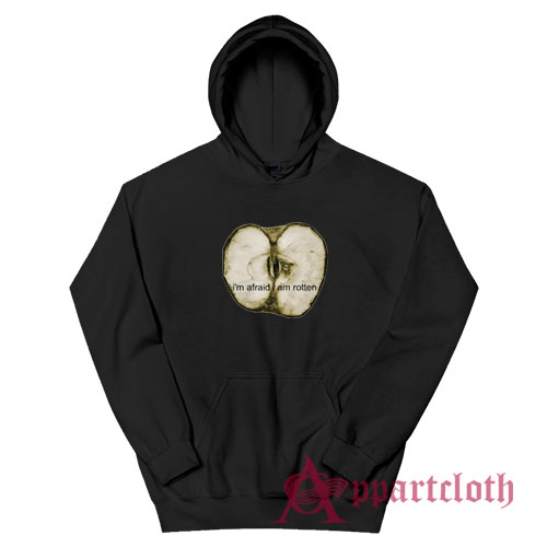 I'm Afraid I Am Rotten Hoodie