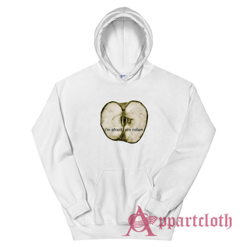 I'm Afraid I Am Rotten Hoodie