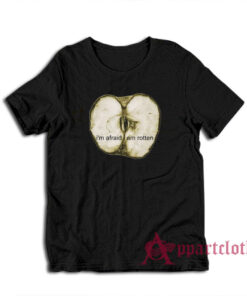I'm Afraid I Am Rotten T-Shirt