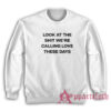 Look At The Shit We're Calling Love These Days Sweatshirt