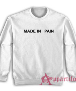 Made In Pain Sweatshirt