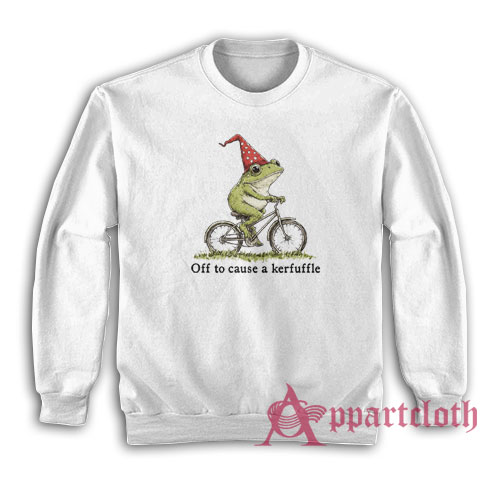 Off To Cause A Kerfuffle Sweatshirt