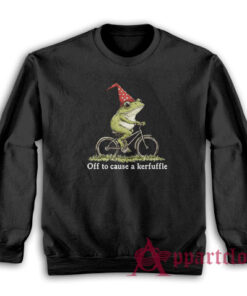 Off To Cause A Kerfuffle Sweatshirt