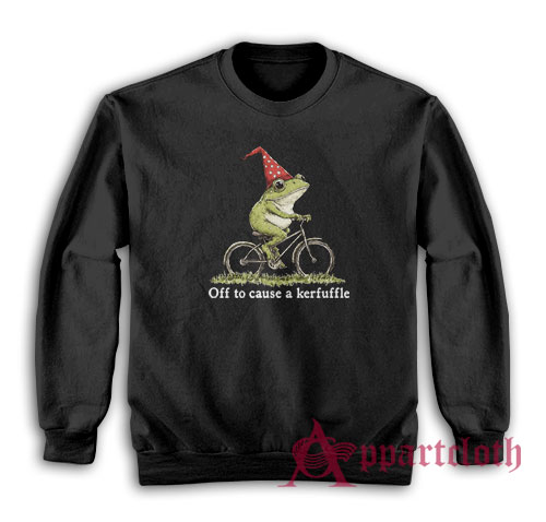 Off To Cause A Kerfuffle Sweatshirt