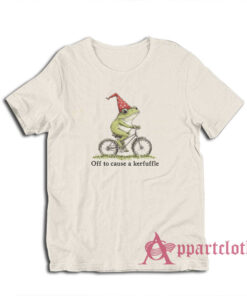 Off To Cause A Kerfuffle T-Shirt