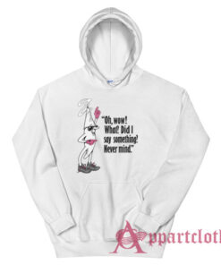 Oh Wow What Did I Say Something Never Mind Clerks Hoodie