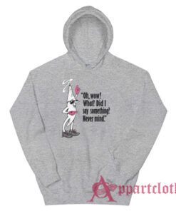 Oh Wow What Did I Say Something Never Mind Clerks Hoodie