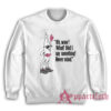 Oh Wow What Did I Say Something Never Mind Clerks Sweatshirt