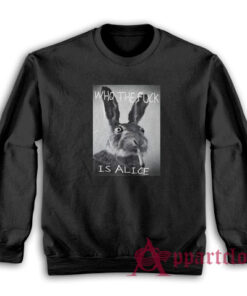 Rabbit Who The Fuck Is Alice Sweatshirt