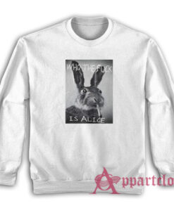 Rabbit Who The Fuck Is Alice Sweatshirt