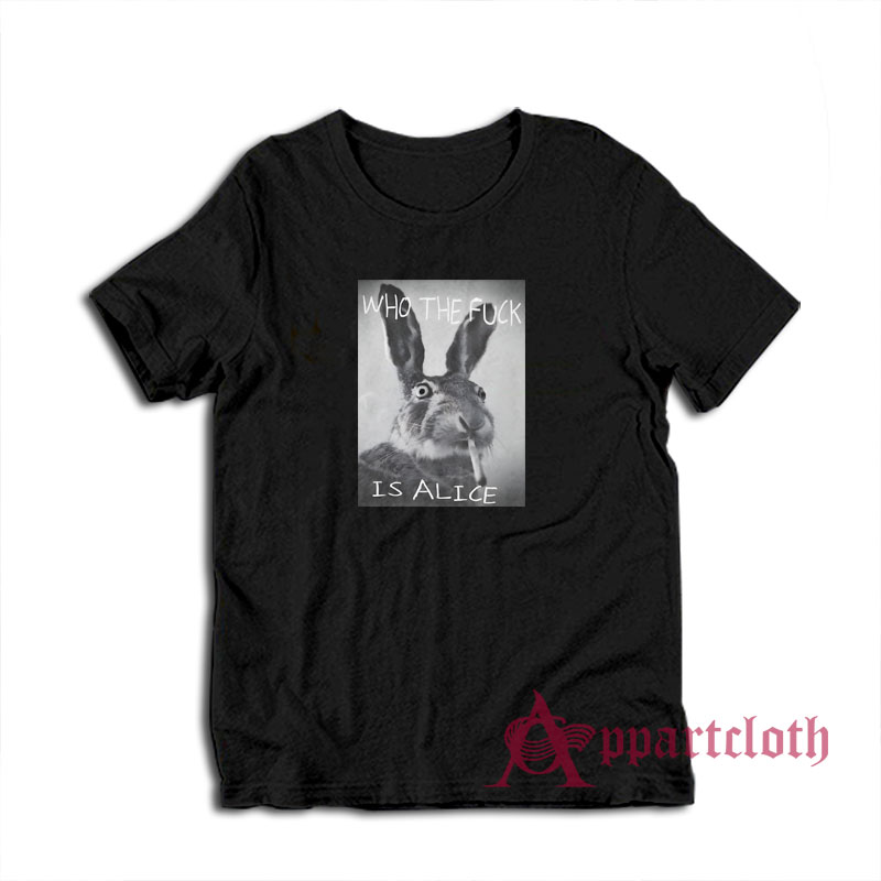 Rabbit Who The Fuck Is Alice T-Shirt