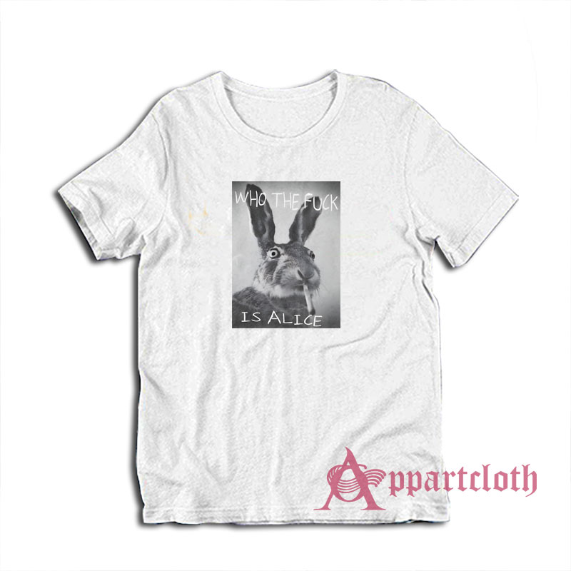 Rabbit Who The Fuck Is Alice T-Shirt