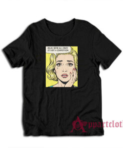 Relax We're All Crazy It's Not A Competition T-Shirt