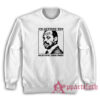 Roger Murtaugh I'm Getting Too Old For This Shit Sweatshirt