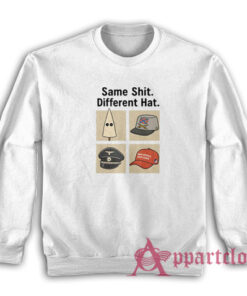 Same Shit Different Hat Sweatshirt