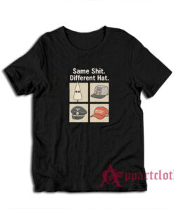 Same Shit Different Hat T-Shirt