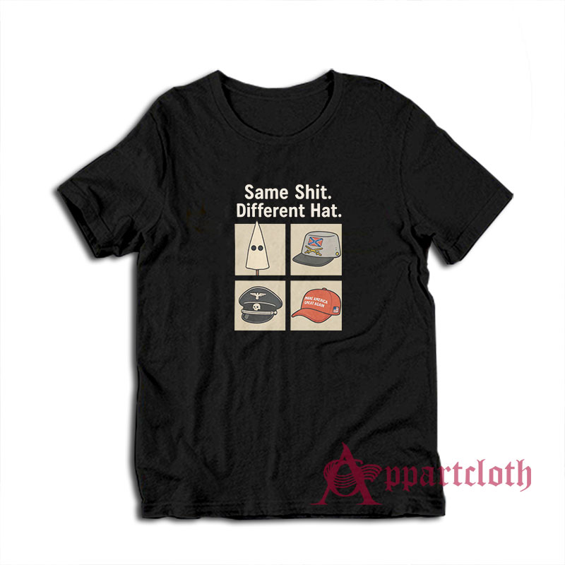 Same Shit Different Hat T-Shirt