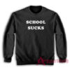 School Sucks Funny Sweatshirt