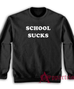 School Sucks Funny Sweatshirt