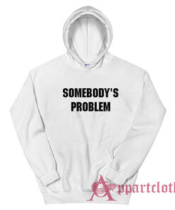 Somebody's Problem Hoodie