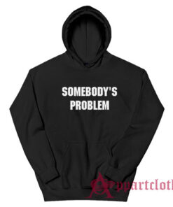 Somebody's Problem Hoodie