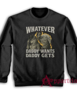 Werewolf What Ever Daddy Wants Daddy Gets Sweatshirt