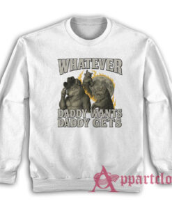 Werewolf What Ever Daddy Wants Daddy Gets Sweatshirt