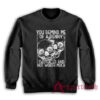 You Remind Me Of A Penny Two Faced And Not Worth Much Sweatshirt
