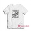 You Remind Me Of A Penny Two Faced And Not Worth Much T-Shirt