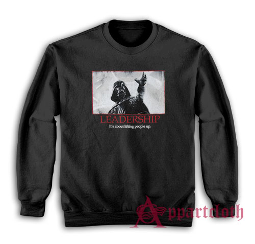 Darth Vader Leadership Lifting People Up Sweatshirt