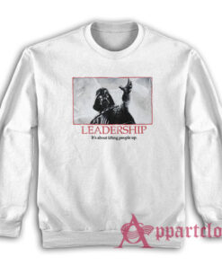 Darth Vader Leadership Lifting People Up Sweatshirt