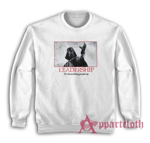 Darth Vader Leadership Lifting People Up Sweatshirt