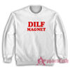 Dilf Magnet Funny Sweatshirt