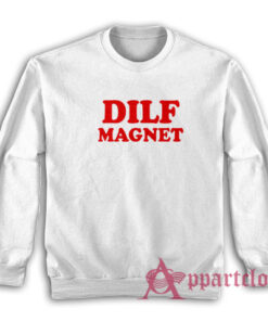 Dilf Magnet Funny Sweatshirt