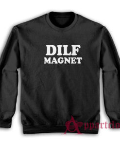Dilf Magnet Funny Sweatshirt
