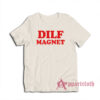 Dilf Magnet Funny T-Shirt