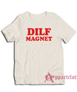 Dilf Magnet Funny T-Shirt