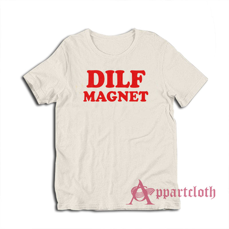 Dilf Magnet Funny T-Shirt