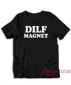 Dilf Magnet Funny T-Shirt