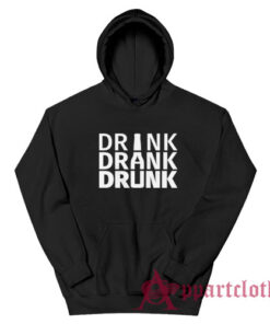 Drink Drank Drunk Hoodie