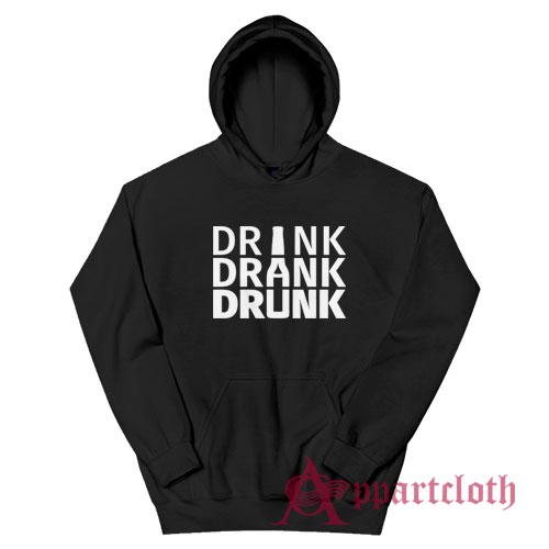 Drink Drank Drunk Hoodie