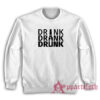 Drink Drank Drunk Sweatshirt